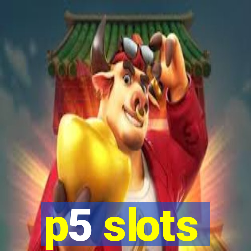 p5 slots